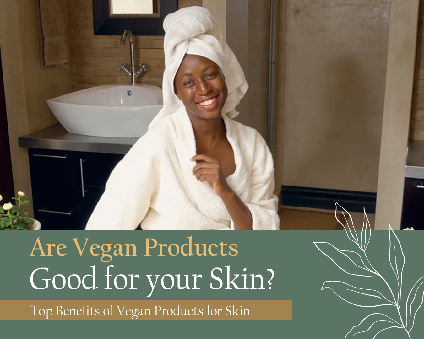 Are Vegan Products Good for your Skin? - Top Benefits of Vegan Products for Skin