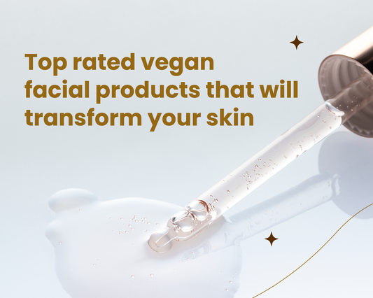 Top-Rated Vegan Facial Products that will Transform your Skin